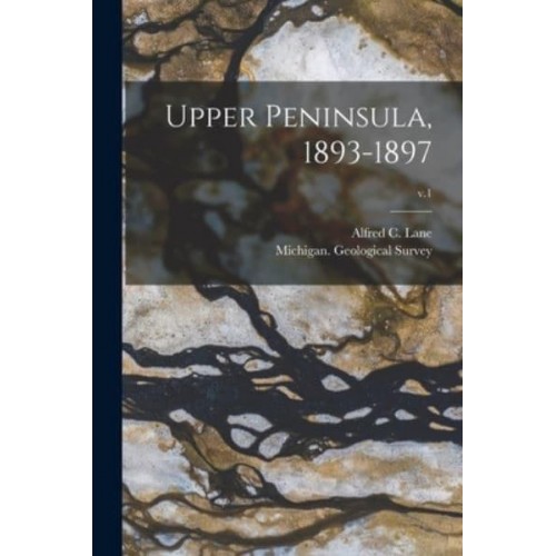Upper Peninsula, 1893-1897; V.1