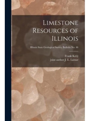 Limestone Resources of Illinois; Illinois State Geological Survey Bulletin No. 46