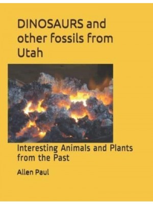 DINOSAURS and other fossils from Utah: Interesting Animals and Plants from the Past