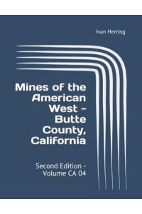 Mines of the American West - Butte County, California: Second Edition - Volume CA 04 - Mines of California