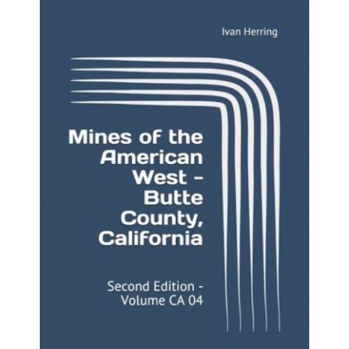 Mines of the American West - Butte County, California: Second Edition - Volume CA 04 - Mines of California