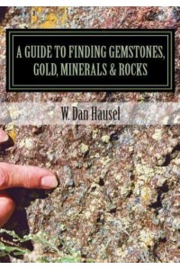 A Guide to Finding Gemstones, Gold, Minerals & Rocks