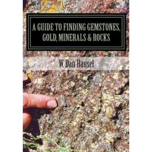 A Guide to Finding Gemstones, Gold, Minerals & Rocks