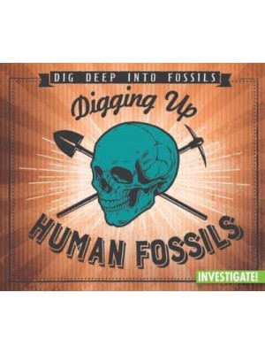 Digging Up Human Fossils - Dig Deep Into Fossils