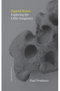 Figured Stones: Exploring the Lithic Imaginary