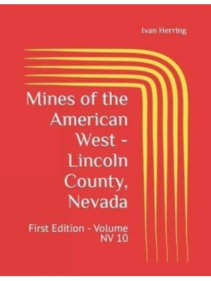 Mines of the American West - Lincoln County, Nevada: First Edition - Volume NV 10