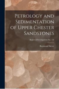 Petrology and Sedimentation of Upper Chester Sandstones; Report of Investigations No. 170