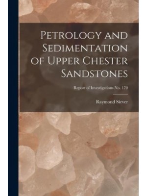 Petrology and Sedimentation of Upper Chester Sandstones; Report of Investigations No. 170