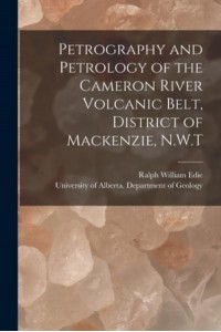 Petrography and Petrology of the Cameron River Volcanic Belt, District of Mackenzie, N.W.T