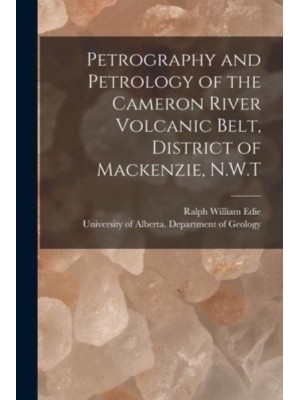 Petrography and Petrology of the Cameron River Volcanic Belt, District of Mackenzie, N.W.T