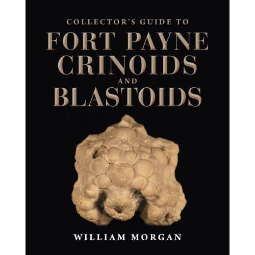 Collector's Guide to Fort Payne Crinoids and Blastoids - Life of the Past
