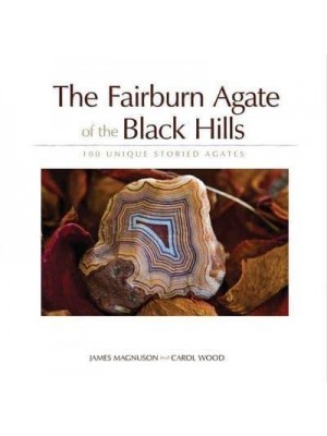 The Fairburn Agate of the Black Hills 100 Unique Storied Agates