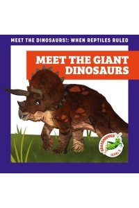 Meet the Giant Dinosaurs - Meet the Dinosaurs!: When Reptiles Ruled