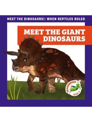 Meet the Giant Dinosaurs - Meet the Dinosaurs!: When Reptiles Ruled