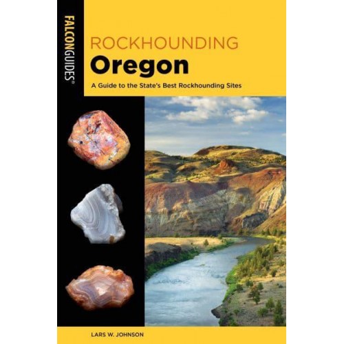 Rockhounding Oregon A Guide to the State's Best Rockhounding Sites - Rockhounding Series