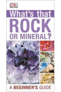 What's That Rock or Mineral? A Beginner's Guide