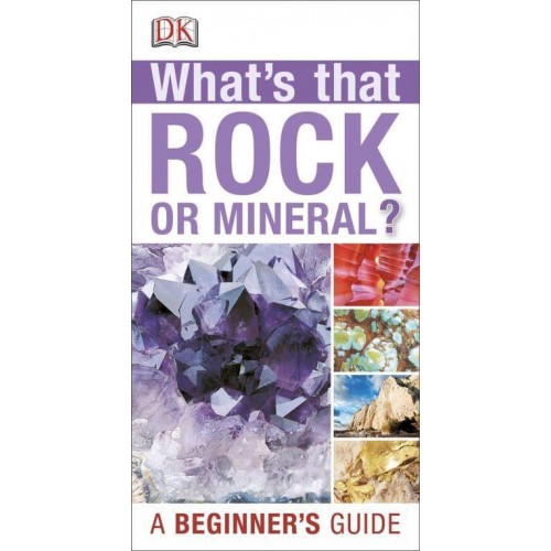 What's That Rock or Mineral? A Beginner's Guide