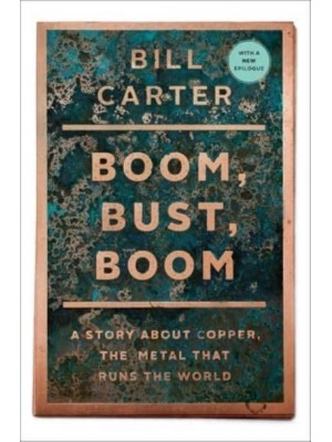Boom, Bust, Boom A Story About Copper, the Metal That Runs the World