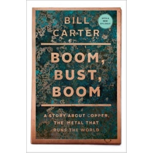 Boom, Bust, Boom A Story About Copper, the Metal That Runs the World