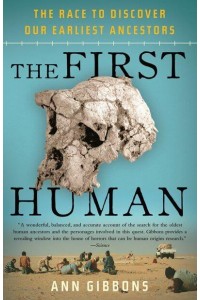 The First Human The Race to Discover Our Earliest Ancestors