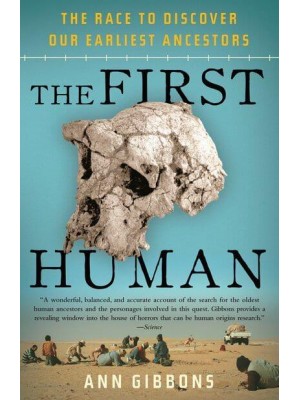 The First Human The Race to Discover Our Earliest Ancestors