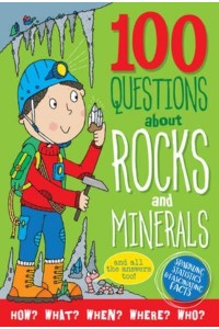 100 Questions About Rocks and Minerals And All the Answers Too! - 100 Questions About...