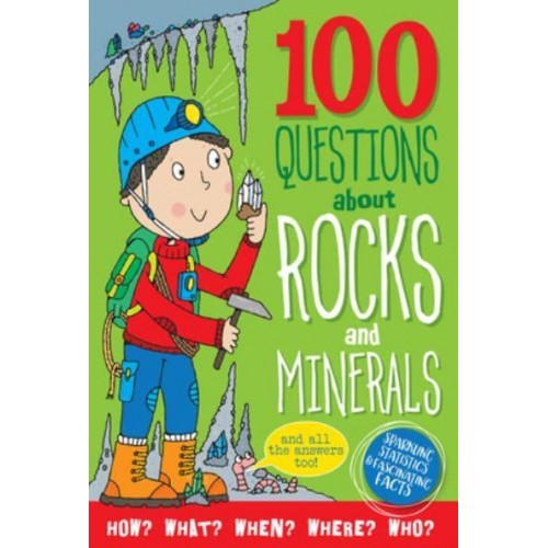 100 Questions About Rocks and Minerals And All the Answers Too! - 100 Questions About...