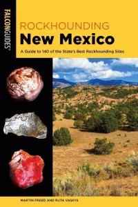 Rockhounding New Mexico A Guide to 140 of the State's Best Rockhounding Sites - Rockhounding Series