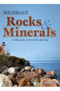 Michigan Rocks & Minerals A Field Guide to the Great Lake State - Rocks & Minerals Identification Guides