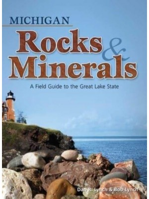 Michigan Rocks & Minerals A Field Guide to the Great Lake State - Rocks & Minerals Identification Guides