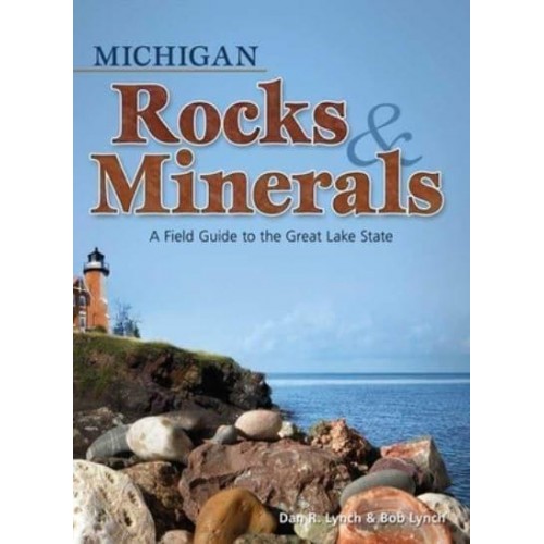 Michigan Rocks & Minerals A Field Guide to the Great Lake State - Rocks & Minerals Identification Guides