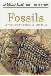 Fossils A Fully Illustrated, Authoritative and Easy-To-Use Guide - Golden Guide from St. Martin's Press