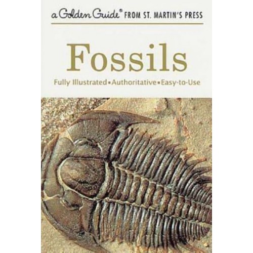 Fossils A Fully Illustrated, Authoritative and Easy-To-Use Guide - Golden Guide from St. Martin's Press