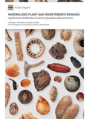 Mineralised Plant and Invertebrate Remains A Guide to the Identification of Calcium Phosphate Replaced Remains - Historic England Guidance