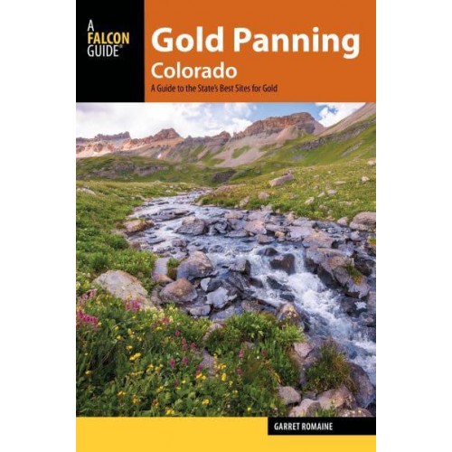 Gold Panning Colorado A Guide to the State's Best Sites for Gold - A Falcon Guide