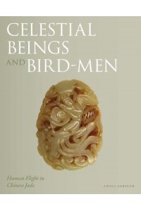 Celestial Beings and Bird-Men Human Flight in Chinese Jade