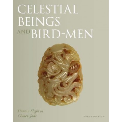 Celestial Beings and Bird-Men Human Flight in Chinese Jade