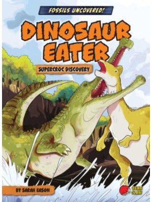 Dinosaur Eater Supercroc Discovery - Fossils Uncovered!