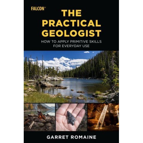 The Practical Geologist How to Apply Primitive Skills for Everyday Use