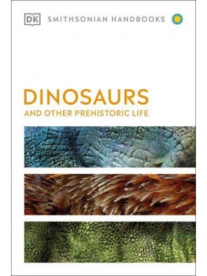 Dinosaurs and Other Prehistoric Life - DK Smithsonian Handbook