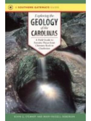 Exploring the Geology of the Carolinas A Field Guide to Favorite Places from Chimney Rock to Charleston
