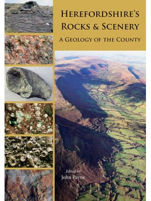 Herefordshire's Rocks & Scenery A Geology of the County