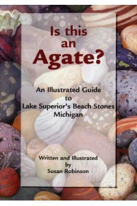 Is This an Agate? An Illustrated Guide to Lake Superior's Beach Stones Michigan