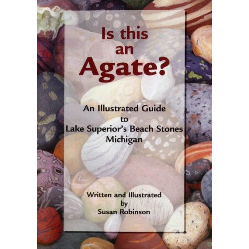 Is This an Agate? An Illustrated Guide to Lake Superior's Beach Stones Michigan