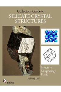 The Collector's Guide to Silicate Crystal Structures - Schiffer Earth Science Monographs