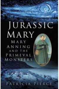 Jurassic Mary Mary Anning and the Primeval Monsters