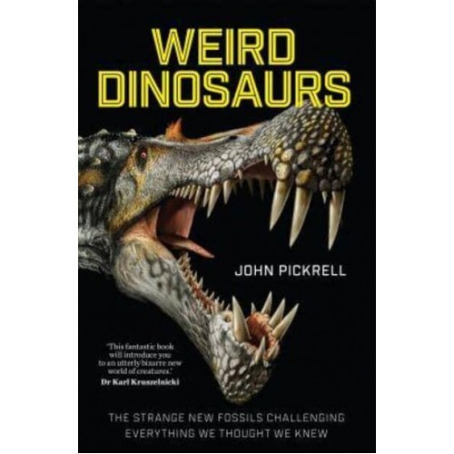 Weird Dinosaurs The Strange New Fossils Challenging Everything We Thought We Knew