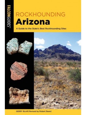 Rockhounding Arizona A Guide to the State's Best Rockhounding Sites