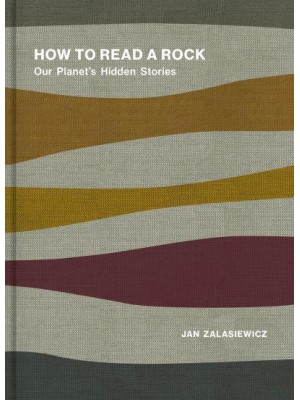 How to Read a Rock Our Planet's Hidden Stories