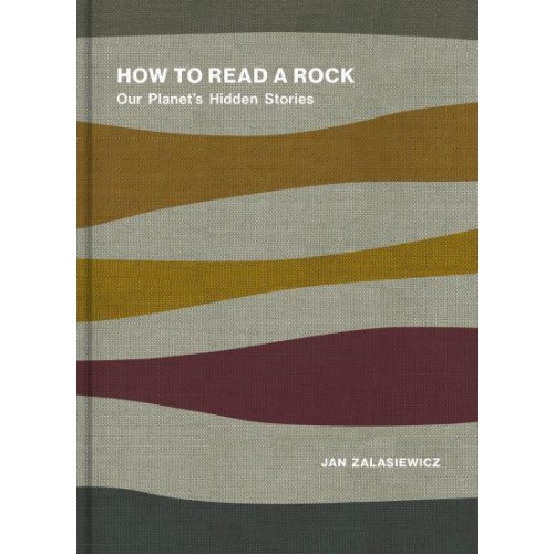 How to Read a Rock Our Planet's Hidden Stories